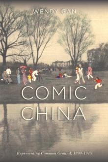 Comic China : Representing Common Ground, 1890-1945