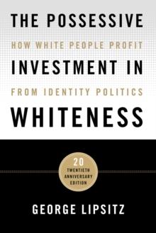 The Possessive Investment in Whiteness : How White People Profit from Identity Politics