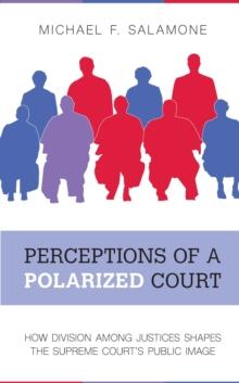 Perceptions of a Polarized Court : How Division among Justices Shapes the Supreme Court's Public Image