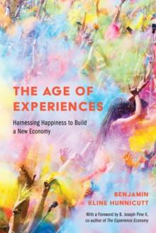 The Age of Experiences : Harnessing Happiness to Build a New Economy