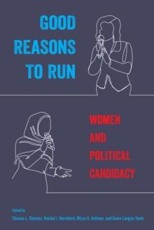 Good Reasons to Run : Women and Political Candidacy