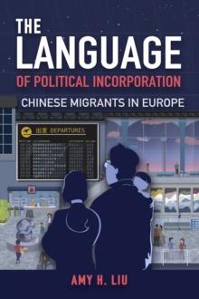 The Language of Political Incorporation : Chinese Migrants in Europe