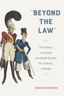 "Beyond the Law" : The Politics of Ending the Death Penalty for Sodomy in Britain