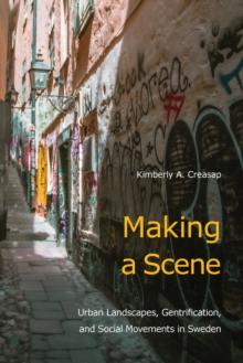 Making a Scene : Urban Landscapes, Gentrification, and Social Movements in Sweden