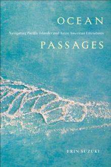 Ocean Passages : Navigating Pacific Islander and Asian American Literatures