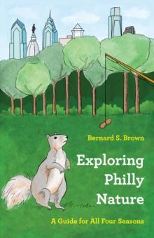 Exploring Philly Nature : A Guide for All Four Seasons