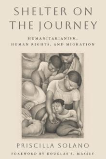 Shelter on the Journey : Humanitarianism, Human Rights, and Migration