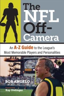 The NFL Off-Camera : An A-Z Guide to the League's Most Memorable Players and Personalities