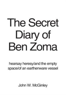 The Secret Diary of Ben Zoma : Hearsay Heresy/And the Empty Space/Of an Earthenware Vessel