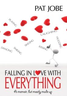 Falling in Love with Everything : A Memoir, but Mostly Made Up