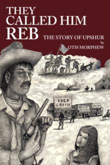 They Called Him Reb : The Story of Upshur