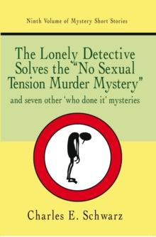 The Lonely Detective Solves the "No Sexual Tension Murder Mystery" : And Seven Other "Who Done It" Mysteries