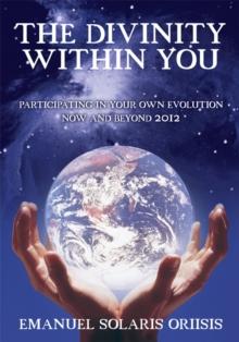 The Divinity Within You : Participating in Your Own Evolution Now and Beyond 2012