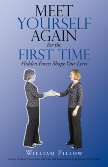 Meet Yourself Again for the First Time : Hidden Forces Shape Our Lives