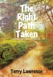 The Right Path Taken : An Anthology of Poems Depicting the Dimensions of Love