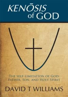 Kenosis of God : The Self-Limitation of God - Father, Son, and Holy Spirit