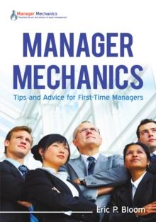 Manager Mechanics : Tips and Advice for First-Time Managers