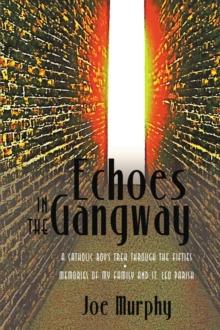 Echoes in the Gangway : A Catholic Boy's Trek Through the Fifties *  Memories of My Family and St. Leo Parish