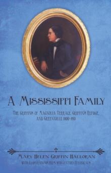 A Mississippi Family : The Griffins of Magnolia Terrace, Griffin'S Refuge, and Greenville 1800-1950