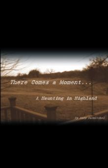 There Comes a Moment... : A Haunting in Highland