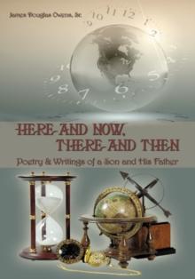 Here and Now,   There and Then : Poetry & Writings of a Son and His Father