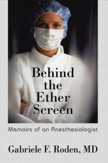 Behind the Ether Screen : Memoirs of an Anesthesiologist