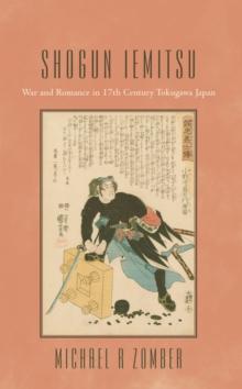 Shogun Iemitsu : War and Romance in 17Th Century Tokugawa Japan