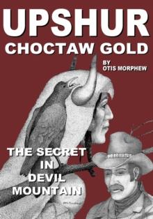 "Upshur"  Choctaw Gold : The Secret in Devil Mountain