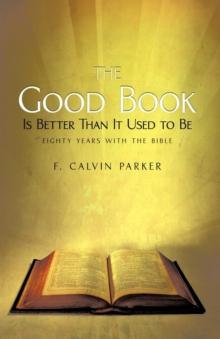 The Good Book Is Better Than It Used to Be : Eighty Years with the Bible