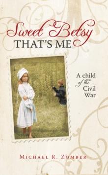 Sweet Betsy That's Me : A Child of the Civil War