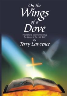 On the Wings of a Dove : Inspirational Poems Reflecting the Power of the Holy Spirit