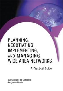 Planning, Negotiating, Implementing, and Managing Wide Area Networks : A Practical Guide