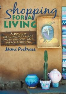 Shopping for a Living : A Memoir on Merging Marriage, Motherhood, and Merchandising