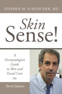 Skin Sense! : A Dermatologist's Guide to Skin and Facial Care; Third Edition