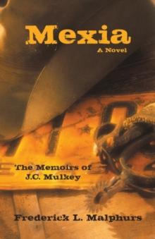 Mexia : The Memoirs of J.C. Mulkey: a Novel