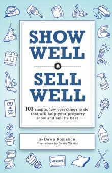 Show Well, Sell Well : 103 Simple, Low-Cost Things to Do That Will Help Your Property Show and Sell Its Best