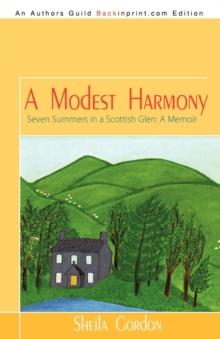 A Modest Harmony Seven Summers in a Scottish Glen : A Memoir