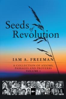 Seeds of Revolution : A Collection of Axioms, Passages and Proverbs, Volume 1