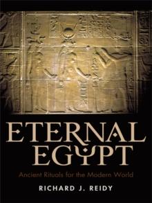 Eternal Egypt : Ancient Rituals for the Modern World