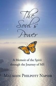 The Soul's Power : A Memoir of the Spirit Through the Journey of Ms