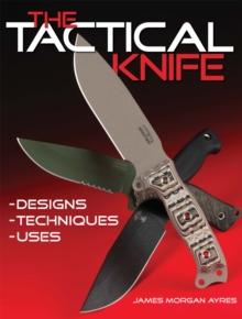 The Tactical Knife : Designs, Techniques & Uses