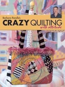 Barbara Randle's Crazy Quilting With Attitude