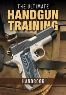 The Ultimate Handgun Training Handbook