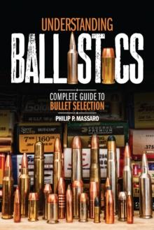 Understanding Ballistics : Complete Guide to Bullet Selection