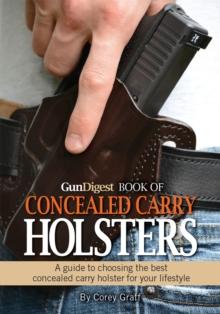 Gun Digest Book of Concealed Carry Holsters : A guide to choosing the best concealed carry holsters for your lifestyle