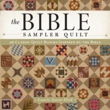 The Bible Sampler Quilt : 96 Classic Quilt Blocks Inspired by the Bible