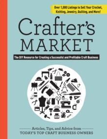 Crafter's Market 2017 : The DIY Resource for Creating a Successful and Profitable Craft Business