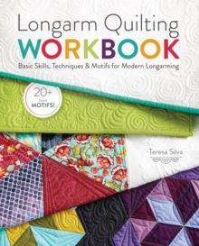 Longarm Quilting Workbook : Basic Skills, Techniques & Motifs for Modern Longarming