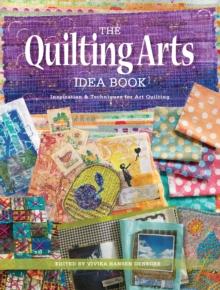 The Quilting Arts Idea Book : Inspiration & Techniques for Art Quilting