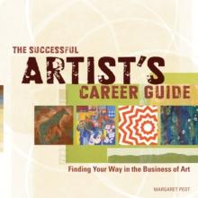 The Successful Artist's Career Guide : Finding Your Way in the Business of Art